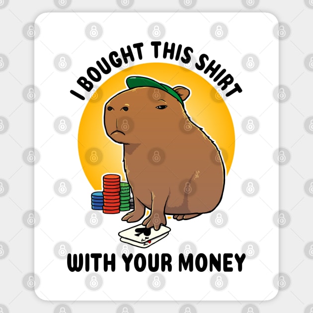 I bought this shirt with your money Poker Capybara Sticker by capydays